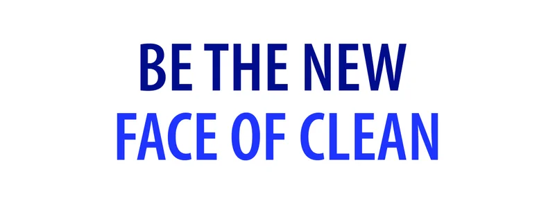 BE THE NEW FACE OF CLEAN