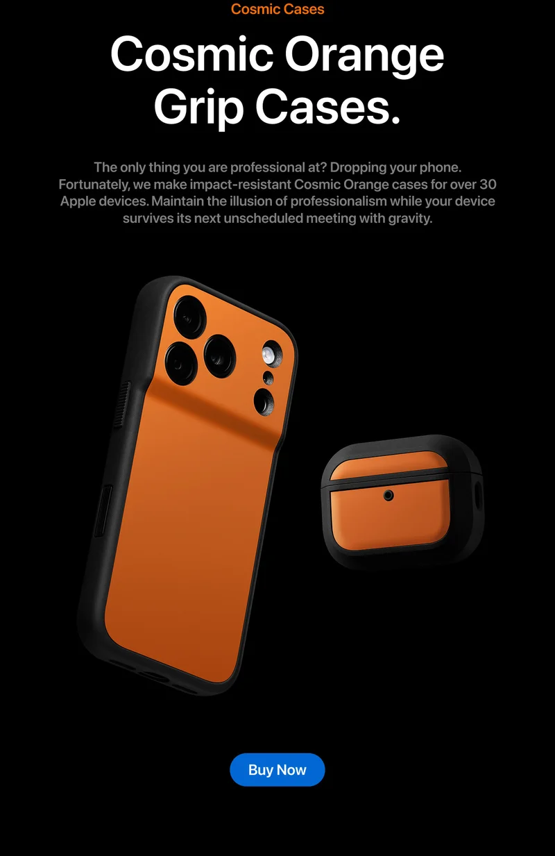 The only thing you are professional at? Dropping your phone. Fortunately, we make impact-resistant Cosmic Orange cases.