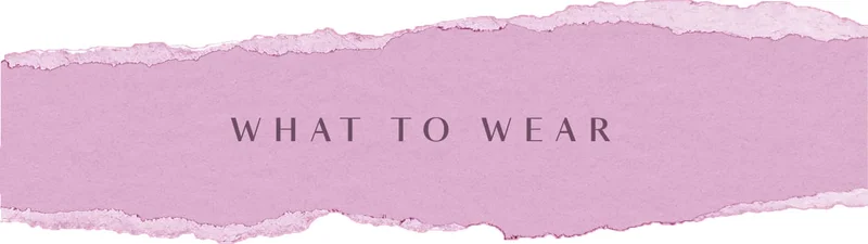 WHAT TO WEAR