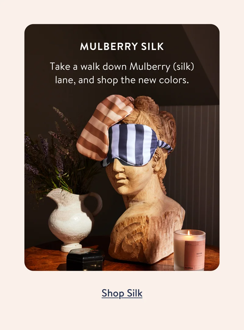 Mulberry silk. Take a walk down Mulberry (silk) lane, and shop the new colors. Shop silk