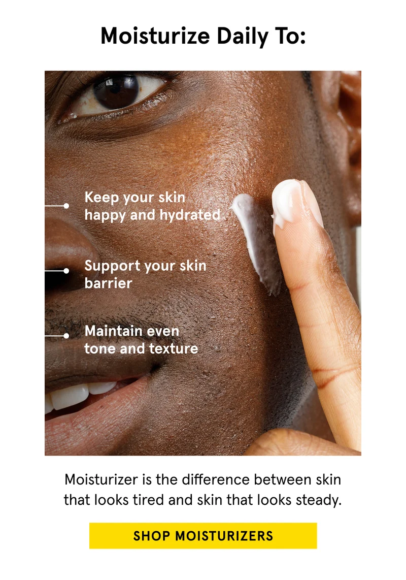 Be sure to moisturize daily!