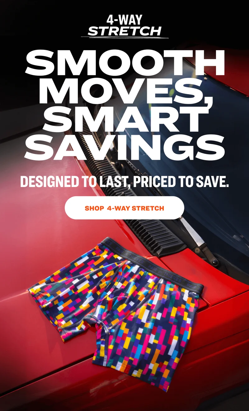 4-WAY Stretch Smooth Moves, Smart Savings Designed to last, priced to save. SHOP  4-WAY STRETCH