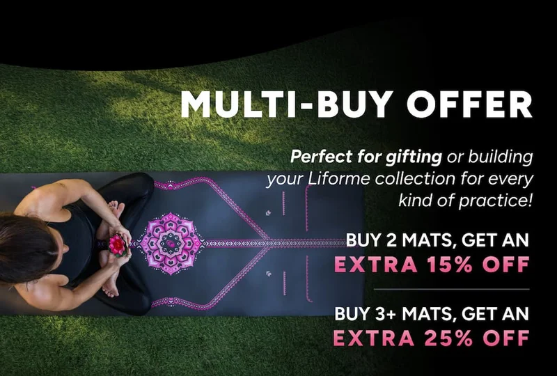 Multi-buy offer Perfect for gifting or building your Liforme collection for every kind of practice! Buy 2 Mats, get an extra 15% off Buy 3+ Mats, get an extra 20% off