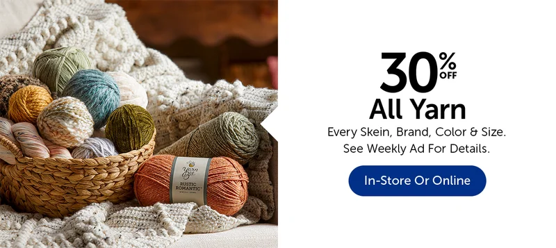 30% Off All Yarn - Every Skein, Color, Brand & Size