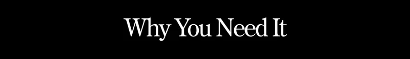 WHY YOU NEED IT