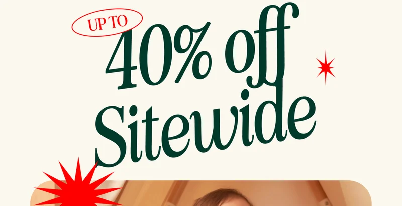 UP TO 40% OFF SITEWIDE