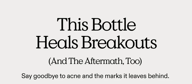 This Bottle Heals Breakouts (And The Aftermath, Too)  Say goodbye to acne and the marks it leaves behind.
