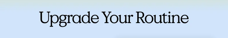 Upgrade Your Routine