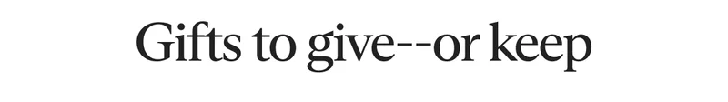 Gift to give -- or keep