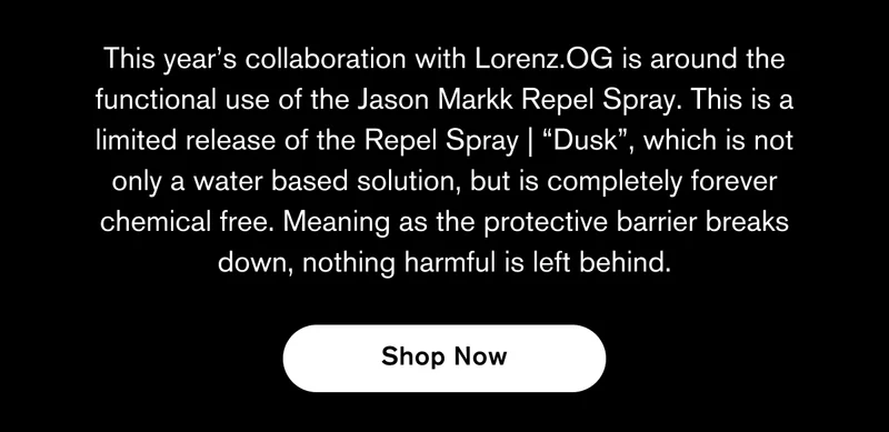 This year’s collaboration with Lorenz.OG is around the functional use of the Jason Markk Repel Spray. This is a limited release of the Repel Spray | “Dusk”, which is not only a water based solution, but is completely forever chemical free. Meaning as the protective barrier breaks down, nothing harmful is left behind. | Shop Now