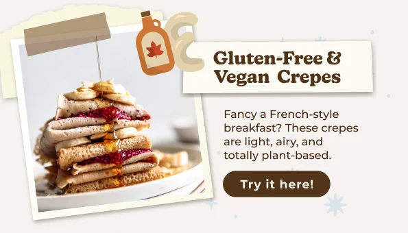 Gluten-Free & Vegan Crepes Fancy a French-style breakfast? These crepes are light, airy, and totally plant-based. Try it here!