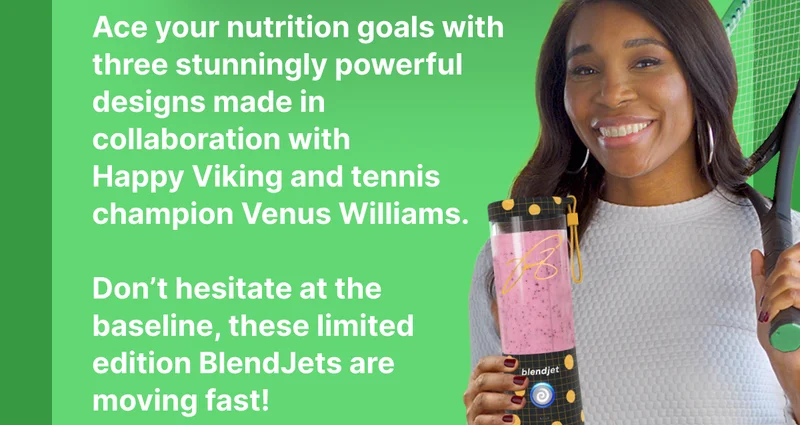 Ace your nutrition goals with three stunningly powerful designs made in collaboration with tennis champion Venus Williams.  Don’t hesitate at the baseline, these limited edition BlendJets are moving fast!
