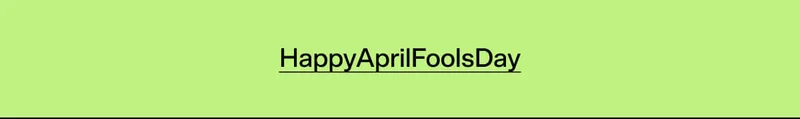 HappyAprilFoolsDay