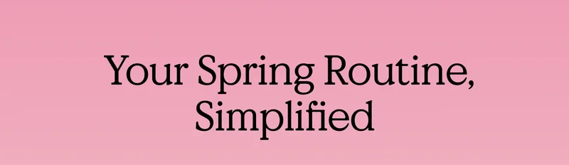 Your Spring Routine, Simplified