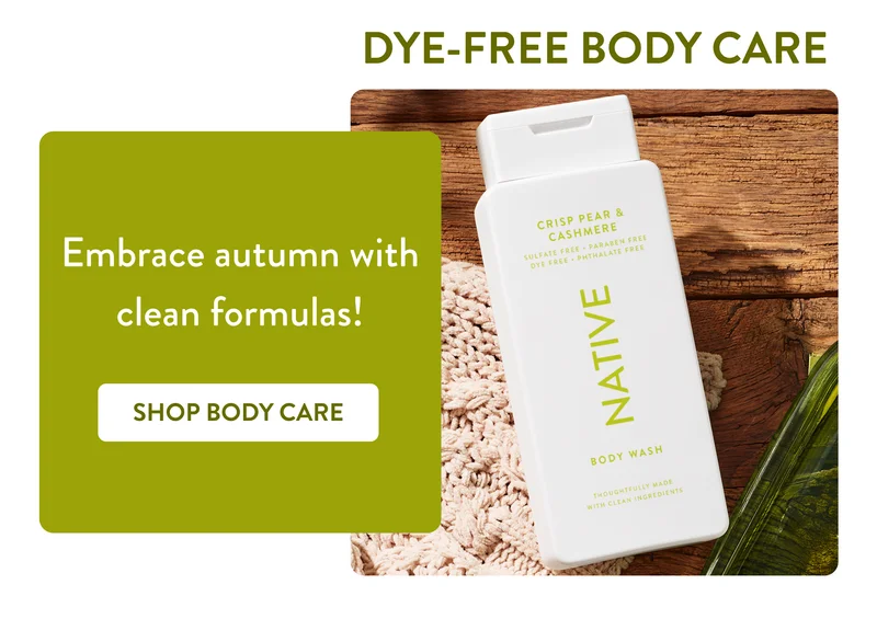 Dye Free Body Care. Embrace autumn with clean formulas! Shop body care