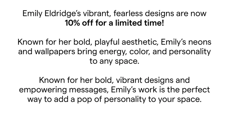 Emily Eldridge’s vibrant, fearless designs are now 10% off for a limited time!