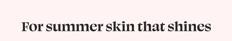 For summer skin that shines