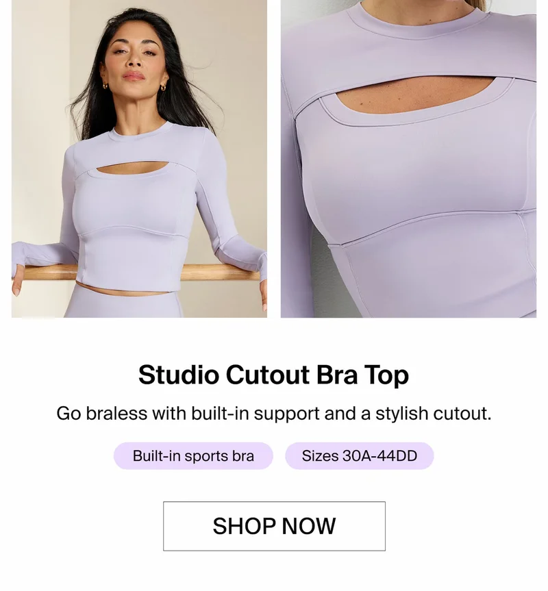 Studio Cutout Bra Top. Go braless with built-in support and stylish cutout. Built-in sports bra. Sizes 30A-44DD. SHOP NOW
