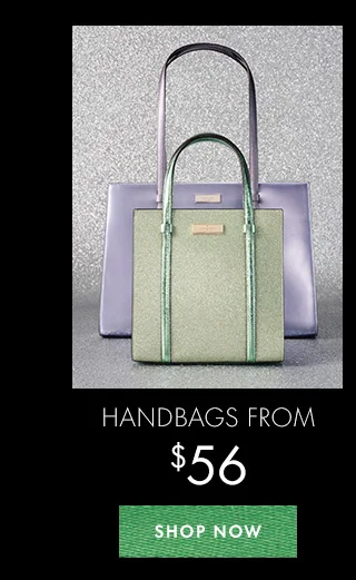 HANDBAGS FROM $56