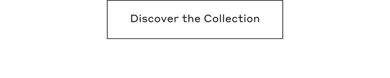 Discover the Collection