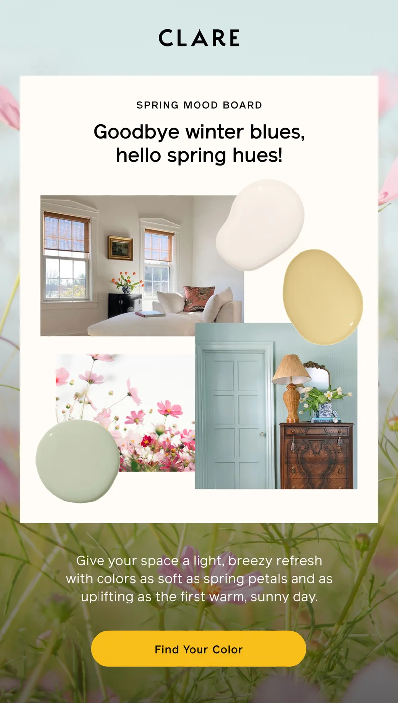 SPRING MOOD BOARD. Goodbye winter blues, hello spring hues! Give your space a light, breezy refresh with colors are soft as spring petals and as uplifting as the first warm, sunny day. Find Your Color
