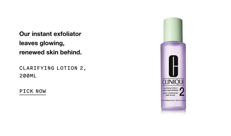 Our instant exfoliator leaves glowing, renewed skin behind. Clarifying Lotion 2, 200ml Pick Now
