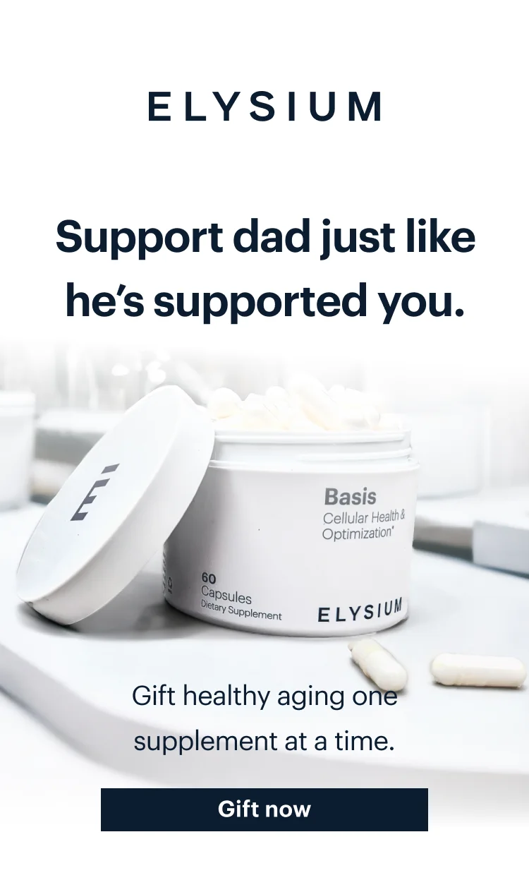 ELYSIUM | Support Dad just like he’s supported you. | Gift healthy aging one supplement at a time. | Gift now