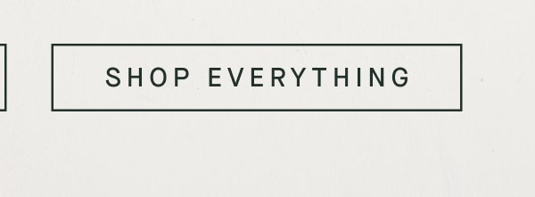 SHOP EVERYTHING SHOP EVERYTHING
