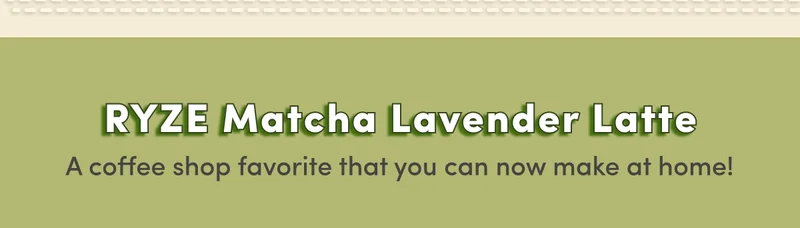 RYZE Matcha Lavender Latte A coffee shop favorite that you can now make at home!