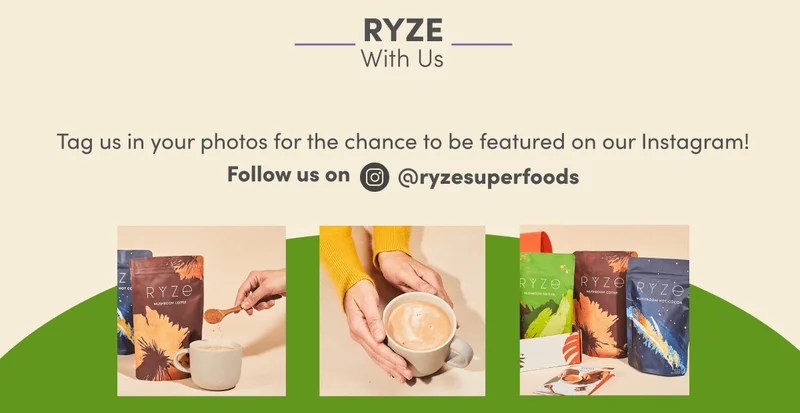 Ryze with us. Tag us in your photos for the chance to be featured on our Instagram! Follow us on @ryzesuperfoods