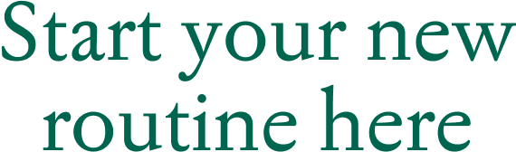 Start your new routine here