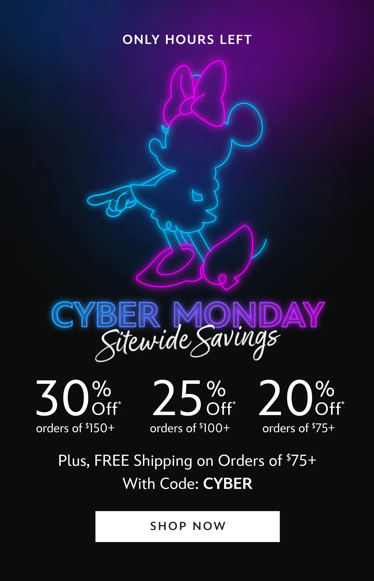 ONLY HOURS LEFT - Cyber Monday Sitewide Savings - 30% Off $150+ | 25% Off $100+ | 20% Off $75+ - Plus, FREE Shipping on Orders of $75+ with Code: CYBER | Shop Now
