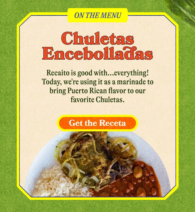 On the Menu: Chuletas Encebolladas Recaito is good with...everything! Today, we're using it as a marinade to bring Puerto Rican flavor to our favorite Chuletas. GET THE RECETA
