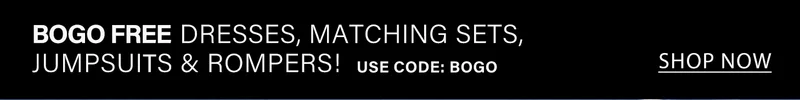 BOGO FREE: Dresses, matching sets, jumpsuits & rompers! Use code BOGO. Shop women's fashion sale now!