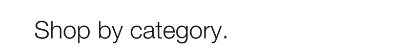 Shop by category.