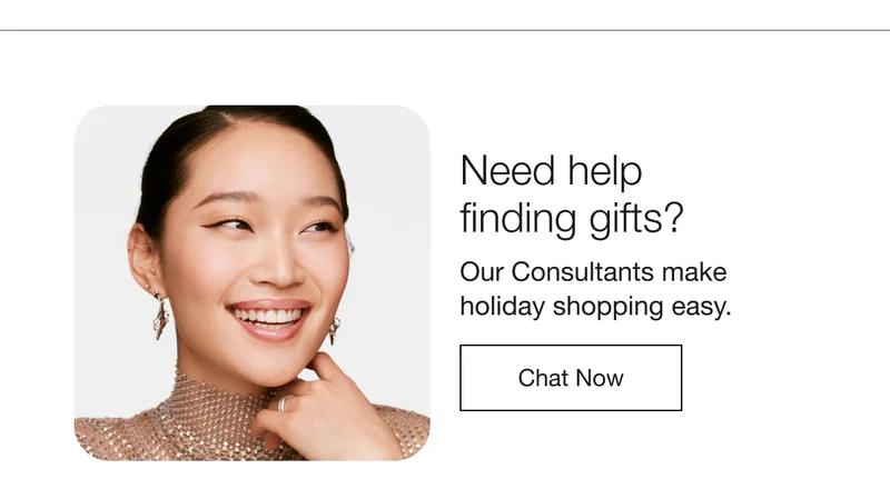 Need help finding gifts? | Our Consultants make holiday shopping easy. | Chat Now