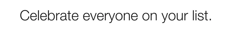 Celebrate everyone on your list.
