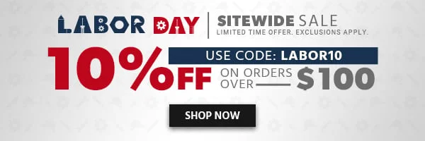 Labor Day Sitewide Sale! 10% Off On Orders Over $100 Use Code: LABOR10 Limited Time Offer Exclusions Apply