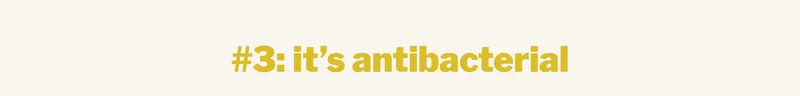 it’s antibacterial