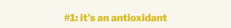 it’s an antioxidant