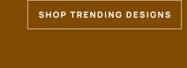 Shop Trending Designs