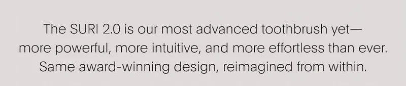 Our most advanced toothbrush yet, most powerful, more intuitive, and more effortless than ever