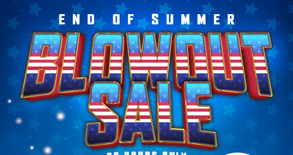 End of Summer Blowout Sale 36 Hours Only