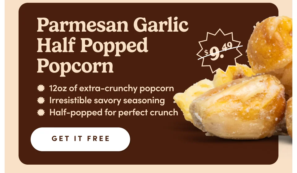 Parmesan Garlic Half Popped Popcorn | 12oz of extra-crunchy popcorn | Irresistible savory seasoning | Half-popped for perfect crunch; Get it free