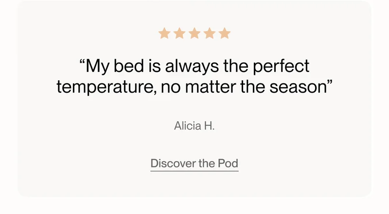 “My bed is always the perfect temperature, no matter the season”