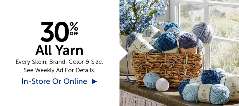 30% Off All Yarn - Every Skein, Brand, Color & Size.