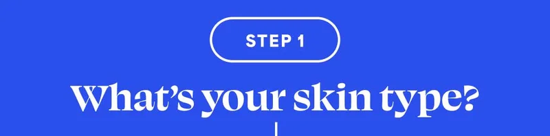 Step 1: What’s your skin type?