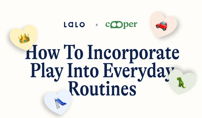 Lalo x Cooper- How To Incorporate Play Into Everyday Routines