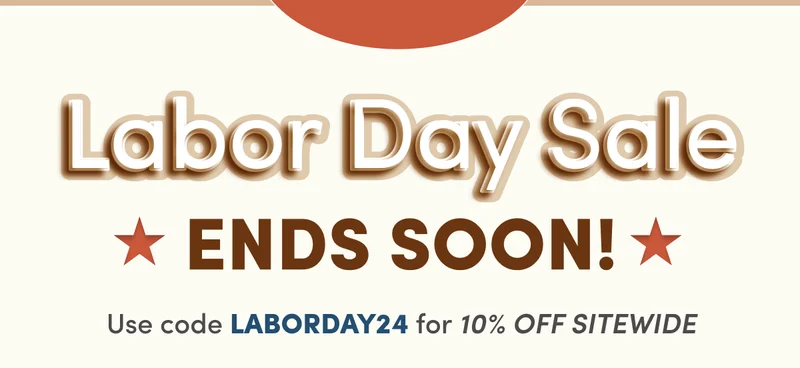 Labor Day Sale | ENDS SOON! | Use code LABORDAY24 for 10% OFF SITEWIDE