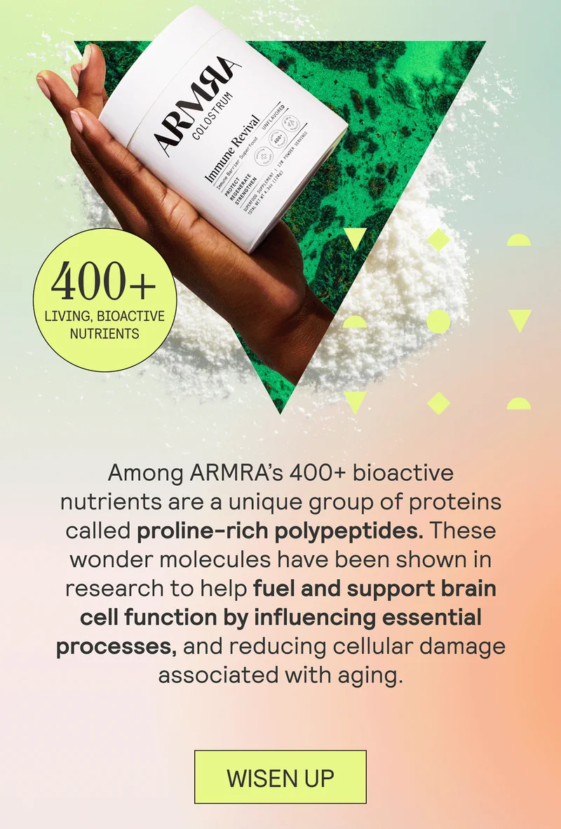 Among ARMRA’s 400+ bioactive nutrients are a unique group of proteins called proline-rich polypeptides. These wonder molecules have been shown in research to help fuel and protect brain cell function by influencing essential processes, and reducing cellular damage associated with  aging. WISEN UP